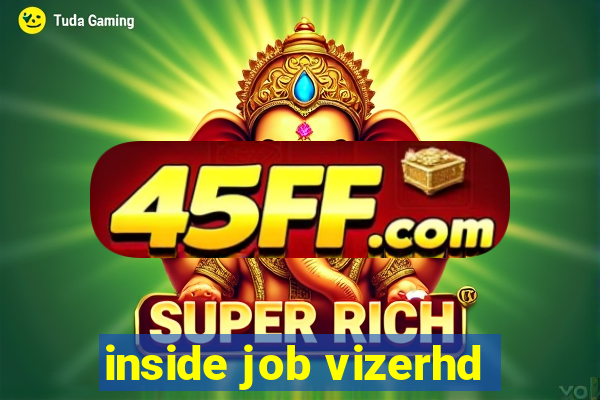 inside job vizerhd